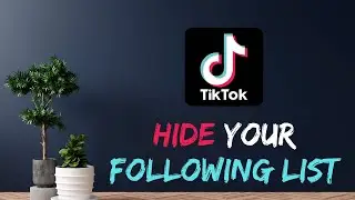 How to Hide Following List on TikTok