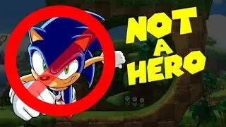 Sonic is NOT a Hero!