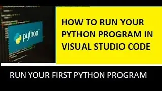 How to Run Your First Python Program in Visual Studio Code