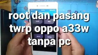 root Oppo a33w dan install twrp||install twrp Oppo a33w