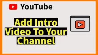 How To Add An Intro Video To Your YouTube Channel (2025)