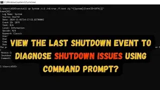 Quickly Find the Last Shutdown Issues in Windows CMD!