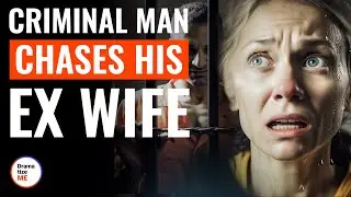 Criminal Man Сhases His Ex Wife | @DramatizeMe