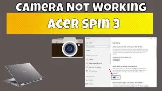 How to Fix Acer Spin 3 Camera Not Working Problem