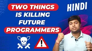 🔫 Two Things is Killing Future Programmers | Real Talk  in Hindi