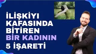 İLİŞKİYİ KAFASINDA BİTİREN BİR KADININ 5 BELİRTİSİ