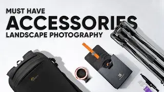 5 Must Have Landscape Photography Accessories for Your Next Trip