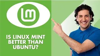 Is Linux Mint Better Than Ubuntu - 2025 UPDATED