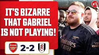 Arsenal 2-2 Fulham | It’s Bizarre That Gabriel Is Not Playing! (Dan Potts)