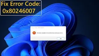 How to Fix Error 0x80246007 Windows Update encountered an unknown error in Windows 11