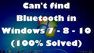 Cant find Bluetooth in Windows 7 - 8 - 10  100% Solved