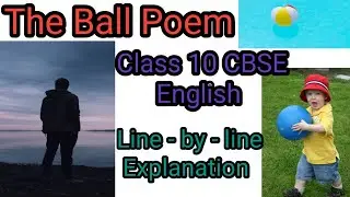 Ball Poem  class 10 CBSE English