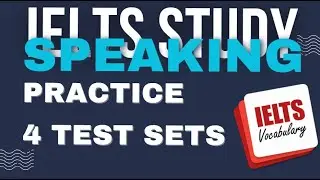 IELTS Speaking Practice questions - 4 Sets