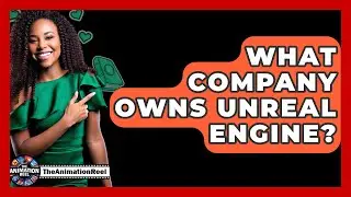 What Company Owns Unreal Engine? - The Animation Reel
