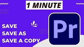 Adobe Premiere Pro CC: How to Save, Save As, Save A Copy Of A File | 
