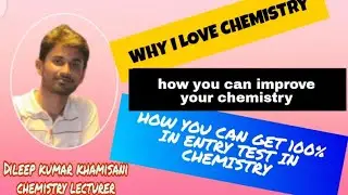 why i love chemistry and how you can improve your chemistry and can get 100% in entry test