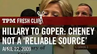 Hillary To GOPer: Cheney Not A 'Reliable Source'