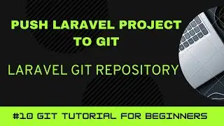 GIT Tutorial for Beginners #10 | Push Laravel Project to Git | Laravel Git | Laravel Repository