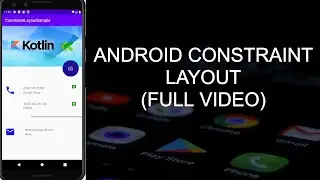 ANDROID CONSTRAINT LAYOUT (FULL VIDEO)