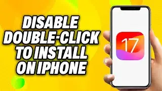 How To Disable “Double Click to Install” on iPhone iOS 17 (2024) - Quick Fix