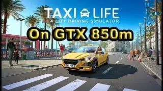 Taxi Life a City Driving Simulator On GTX 850m in 2024