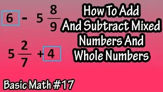 How To Add And Subtract (Adding And Subtracting) Mixed Numbers With (And) Whole Numbers