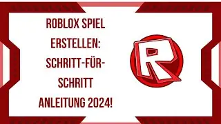 Roblox Spiel erstellen: Schritt-für-Schritt Anleitung 2024!