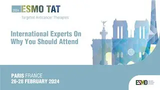 ESMO Targeted Anticancer Therapies Congress 2024: Global Experts On Why You Should Secure Your Seat