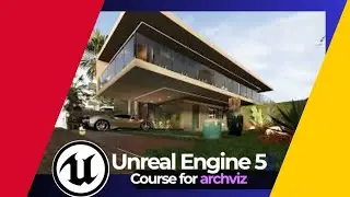 Unreal Engine 5 for Archviz and Unreal Engine 5 Architecture Course
