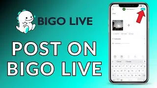 How to Post on Bigo Live? 2024 (Quick & Easy) | Bigo Live