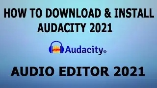 How to Download and Install Audacity on Windows 10 (2021)