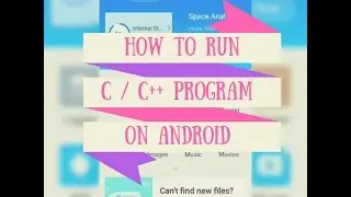 How to Compile and Run C/ C++ program on Android Mobile [Without internet/Offline] 2017