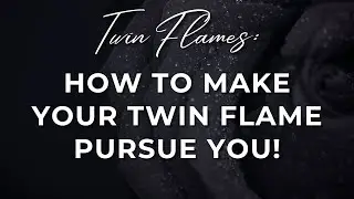Magnetize Your Twin Flame: How to Make Them Pursue You