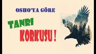 TANRI KORKUSUNA DAİR SORULAN SORUYA OSHO'NUN YANITI!