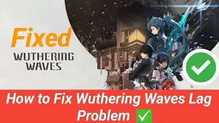 how to fix wuthering waves lag problem for (PC and Android) | wuthering waves lag fixed