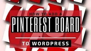 How to add a PINTEREST BOARD to WORDPRESS