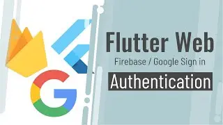 Flutter Web | Add Firebase Authentication and Google Sign in