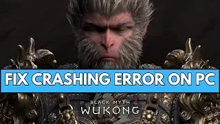 How To Fix Black Myth: Wukong Crashing at Startup or Crashes On PC Error