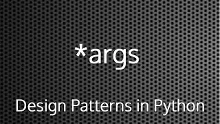 Python *args : Design Patterns In Python