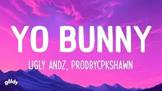 Prodbycpkshawn, Ugly Andz - Yo Bunny