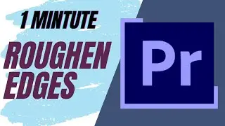 Make edges look good in videos by using Roughen Edges in Adobe Premiere Pro| 