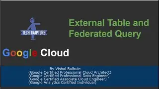 BigQuery - Federated Queries and External Tables