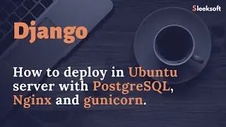 Deploy Django website in Ubuntu server with Nginx Gunicorn PostgreSQL DB and apply SSL | Sleeksoft