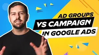 Ad Groups Vs Campaigns In Google Ads