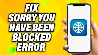 How To Fix Sorry You Have Been Blocked Error For Any Website (2024) - Quick Fix