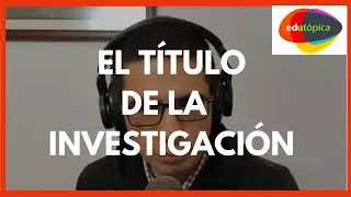 ¿Cómo definir el título de una tesis de maestría? #InvestigaciónEducativa