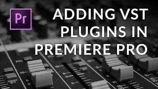 Adding VST Plugins in Premiere Pro CC 2017