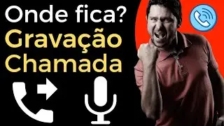 Onde Fica a Gravação de Chamada no Celular? (Gravação de Chamada)