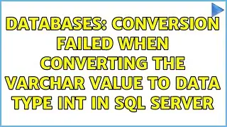 Databases: Conversion failed when converting the varchar value to data type int in SQL Server