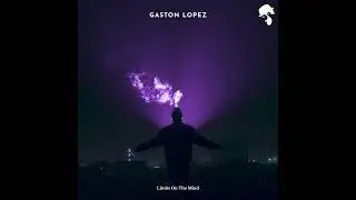 Gaston Lopez - Limits On The Mind (Original Mix)